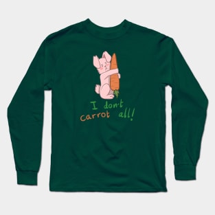 Bunny I don't Carrot All Long Sleeve T-Shirt